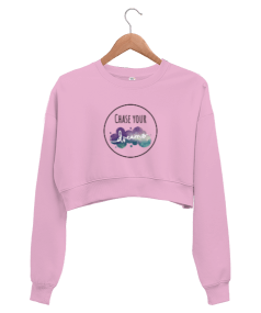 chase your dreams hayallerinin peşinden koş Kadın Crop Sweatshirt