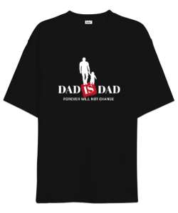 Dad Is Dad - Her Zaman Baba Siyah Oversize Unisex Tişört