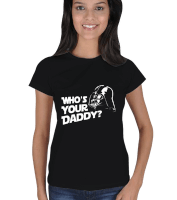 Darth Vader - Whos Your Daddy Kadın Tişört