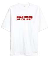 Dead inside but still horny Beyaz Oversize Unisex Tişört - Thumbnail