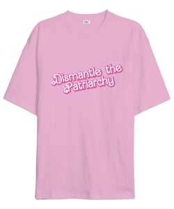 Dismantle the patriarchy Pembe Oversize Unisex Tişört