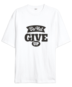 Do Not Give Up Oversize Unisex Tişört