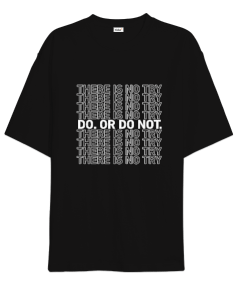 Do Or Do Not There Is No Try Baskılı Siyah Oversize Unisex Tişört