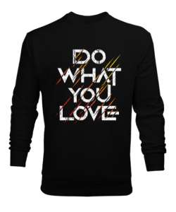 do what you love Siyah Erkek Sweatshirt