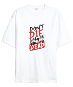 Dont Die Before Youre Dead Oversize Unisex Tişört