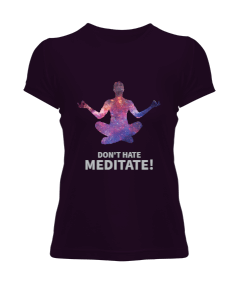 Dont Hate Meditate Kadın Tişört