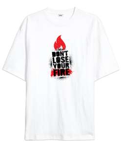 Dont Lose Fire - Ateşini Kaybetme Beyaz Oversize Unisex Tişört