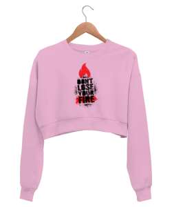 Dont Lose Fire - Ateşini Kaybetme Pembe Kadın Crop Sweatshirt