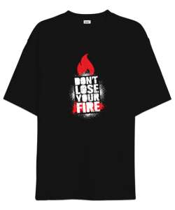 Dont Lose Fire - Ateşini Kaybetme Siyah Oversize Unisex Tişört