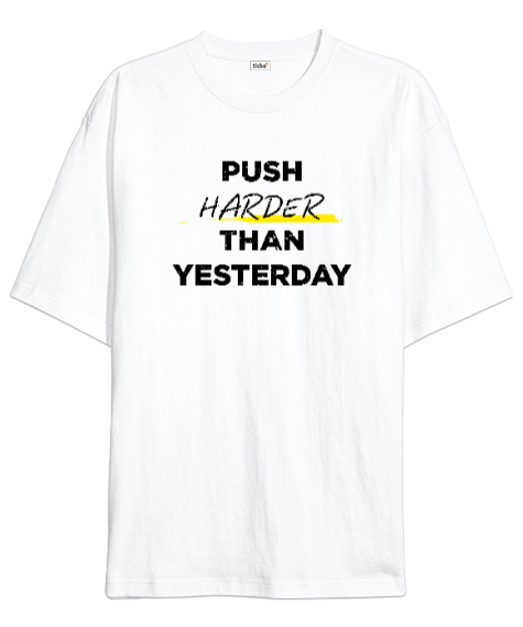 Tisho - Dünden Daha Fazlasını Yap - Slogan - Push Harder Than Yesterday Beyaz Oversize Unisex Tişört