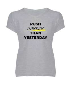 Dünden Daha Fazlasını Yap - Slogan - Push Harder Than Yesterday Gri Kadın V Yaka Tişört