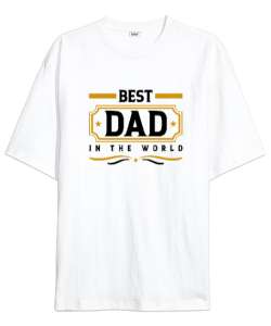 Dünyanın En İyi Babası - Best Dad - Babalar Günü Beyaz Oversize Unisex Tişört