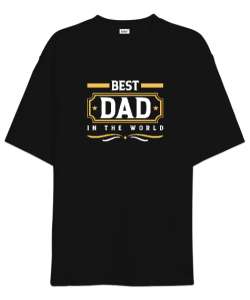 Dünyanın En İyi Babası - Best Dad - Babalar Günü Siyah Oversize Unisex Tişört