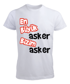 En büyük asker bizim asker yazılı Erkek Tişört