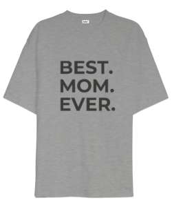 En İyi Anne Best Mom Ever Özel Tasarım Gri Oversize Unisex Tişört