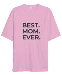 En İyi Anne Best Mom Ever Özel Tasarım Pembe Oversize Unisex Tişört