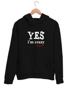 Evet Deliyim Senin için - Im Crazy Siyah Unisex Kapşonlu Sweatshirt