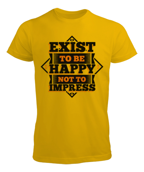 EXIST TO BE HAPPY NOT TO IMPRESS Sarı Erkek Tişört