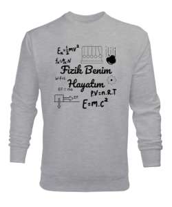 Fizik Benim Hayatım - Fizik Öğretmeni ve Formüller Gri Erkek Sweatshirt