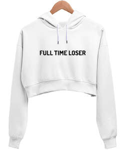 Full Time Loser Beyaz Kadın Crop Hoodie Kapüşonlu Sweatshirt