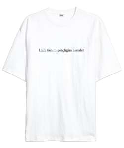 Gençliğim nerede Beyaz Oversize Unisex Tişört