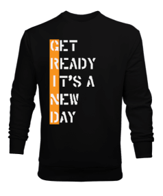 Get Ready Itsa new day Erkek Sweatshirt