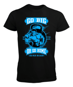 GO BIG OR GO HOME Vücut Geliştirme GYM Bodybuilding Fitness Baskılı Erkek Tişört