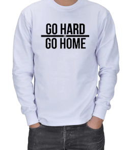 Go hard or go home ERKEK SWEATSHIRT