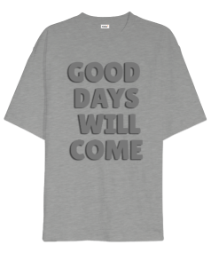 GOOD DAYS WILL COME Oversize Unisex Tişört