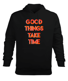 GOOD THINGS TAKE TIME Erkek Kapüşonlu Hoodie Sweatshirt