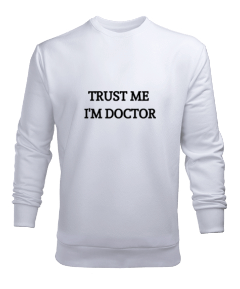 Güven Bana Ben Doktorum Doktor ve Sağlık Çalışanı Hediyesi Beyaz Erkek Sweatshirt