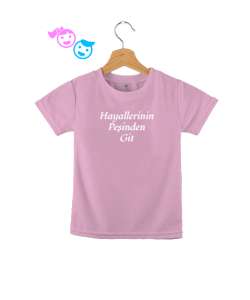 Hayallerinin Peşinden Git Pembe Çocuk Unisex