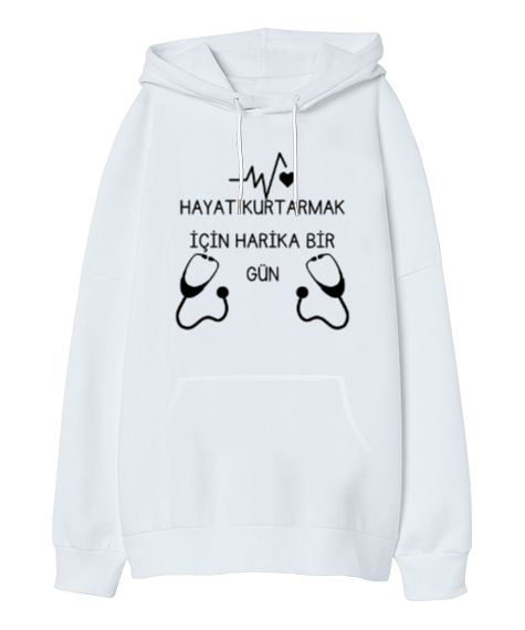 Hayat Kurtarmak İçin Harika Bir Gün Stetoskop Beyaz Oversize Unisex Kapüşonlu Sweatshirt