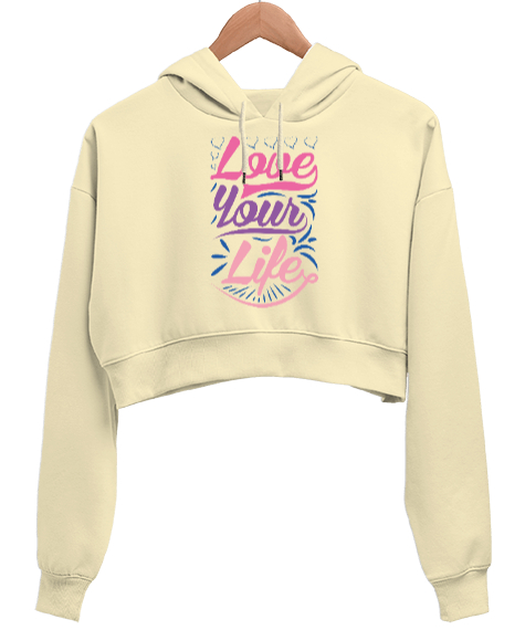 Hayatını Sev, Love Your Life, Motivational Krem Kadın Crop Hoodie Kapüşonlu Sweatshirt