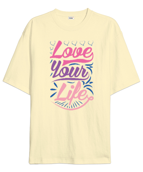 Hayatını Sev, Love Your Life, Motivational Krem Oversize Unisex Tişört