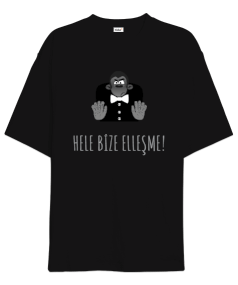 HELE BİZE ELLEŞME Oversize Unisex Tişört