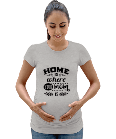 Home Is Your Mom Is Kadın Hamile Tişört