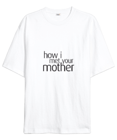 How I Met Your .Mother tişört Oversize Unisex Tişört