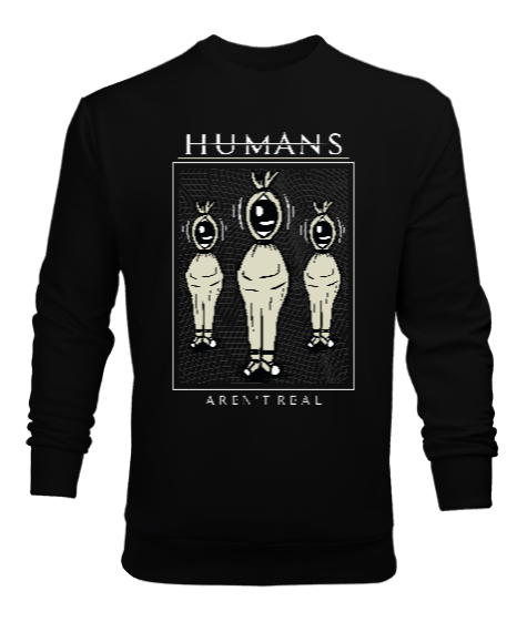 Humans arent Real Siyah Erkek Sweatshirt