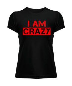 I am CRAZY Kadın Tişört