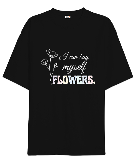 I can buy myself flowers miley cyrus Siyah Oversize Unisex Tişört