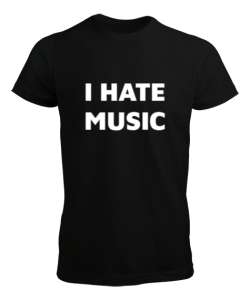 I HATE MUSIC Siyah Erkek Tişört