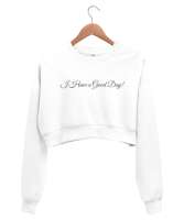 I Have a Good Day Beyaz Kadın Crop Sweatshirt - Thumbnail