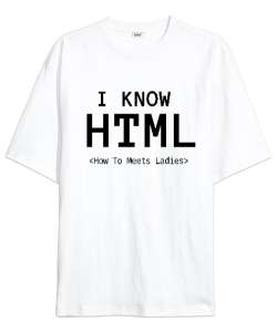 I Know HTML How To Meet Ladies Beyaz Oversize Unisex Tişört