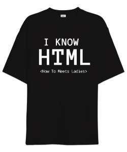 I Know HTML How To Meet Ladies Siyah Oversize Unisex Tişört