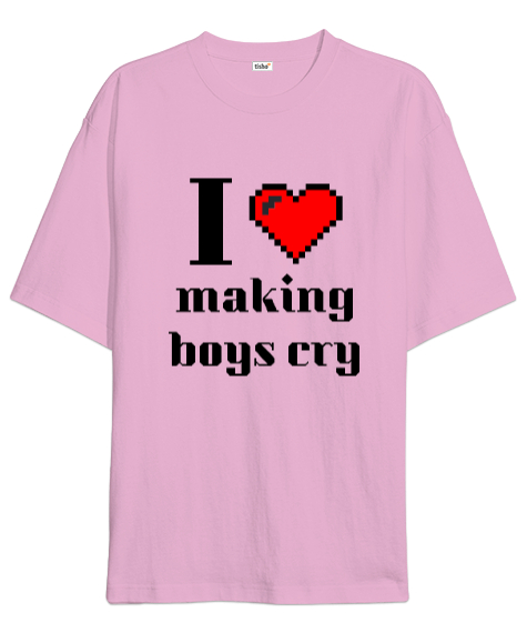 Tisho - I love making boys cry Pembe Oversize Unisex Tişört