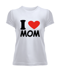 I love mom Kadın Tişört