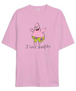 I love starfish patrick star poorly drawn Pembe Oversize Unisex Tişört