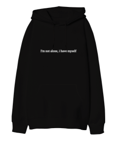 i m not alone, I have myself Oversize Unisex Kapüşonlu Sweatshirt