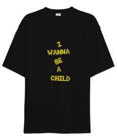 I WANNA BE A CHILD Yazılı Oversize Unisex Tişört